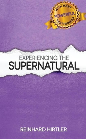Experiencing the Supernatural by Reinhard Hirtler 9781537732435