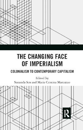 The Changing Face of Imperialism: Colonialism to Contemporary Capitalism by Sunanda Sen