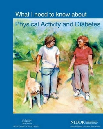 What I Need to Know About Physical Activity and Diabetes by National Institutes of Health 9781478229896