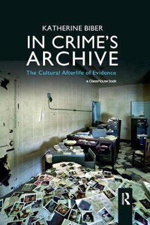 In Crime's Archive: The Cultural Afterlife of Evidence by Katherine Biber