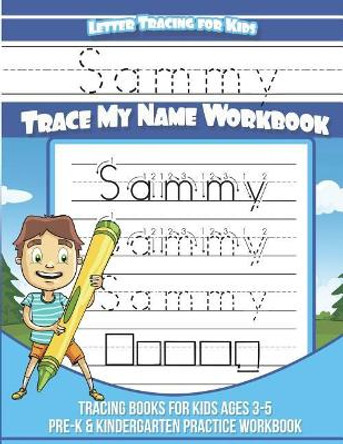 Sammy Letter Tracing for Kids Trace my Name Workbook: Tracing Books for Kids ages 3 - 5 Pre-K & Kindergarten Practice Workbook by Yolie Davis 9781722250706