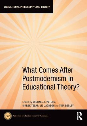 What Comes After Postmodernism in Educational Theory? by Michael A. Peters