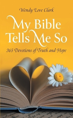 My Bible Tells Me So: 365 Devotions of Truth and Hope by Wendy Love Clark 9781039197961