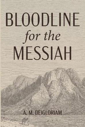 Bloodline for the Messiah by A M Deigloriam 9781532695193