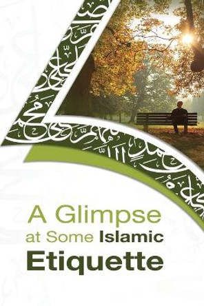 A Glimpse at Some Islamic Etiquette by Peace Preachers 9781805457268