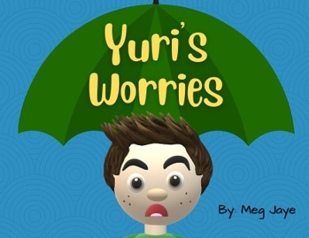 Yuri's Worries by Meg Jaye 9781737984917