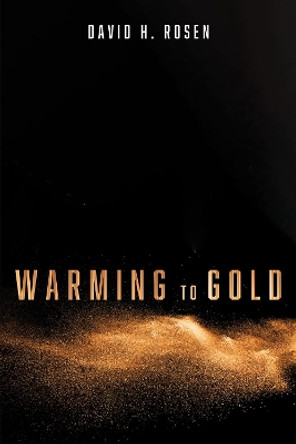 Warming to Gold by David H Rosen 9781725253490