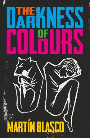 THE DARKNESS OF COLOURS by Mr Martin Blasco 9781913109332