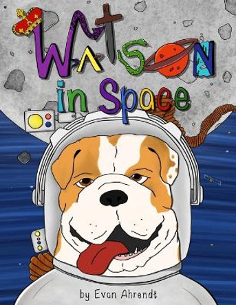 Watson in Space by Evan C Ahrendt 9781736608609