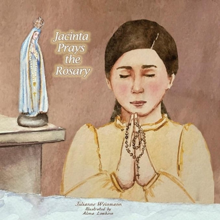 Jacinta Prays the Rosary by Julianne Weinmann 9798576074396