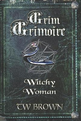 Grim Grimoire: Witchy Woman by Jeffrey Kosh 9781940734736
