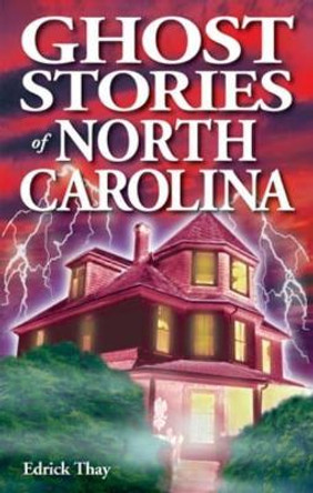 Ghost Stories of North Carolina by Edrick Thay 9781990539022