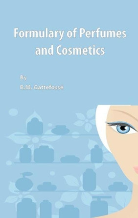 Formulary of Perfumes and Cosmetics by R.M. Gattefosse 9780820600345