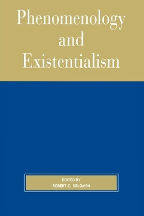 Phenomenology and Existentialism by Professor Robert C. Solomon 9780742512405