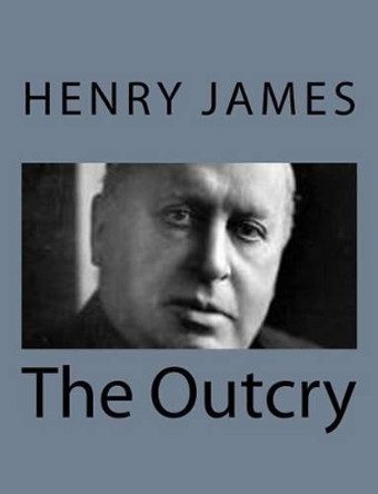 The Outcry by Henry James 9781494776985