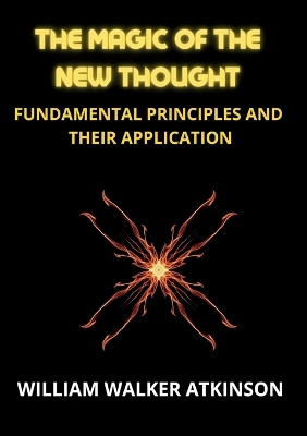 The Magic of the New Thought by William Walker Atkinson 9791221460575
