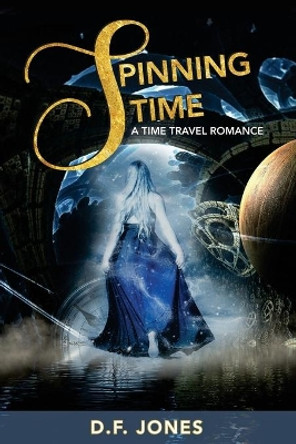 Spinning Time, a time travel romance by D F Jones 9781545164983