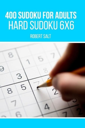 400 Sudoku for adults: Hard Sudoku 6x6 by Robert Salt 9798662898264