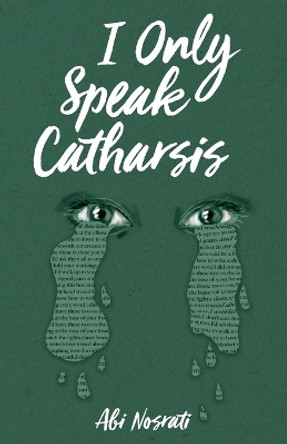 I Only Speak Catharsis by Abi Nosrati 9798885049184