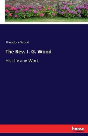 The Rev. J. G. Wood by Theodore Wood 9783337056247