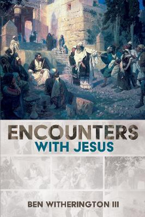 Encounters with Jesus by Ben Witherington 9781532698255