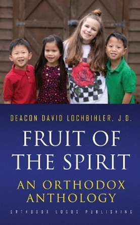 Fruit of the Spirit: An Orthodox Anthology by J D Deacon David Lochbihler 9781804841044