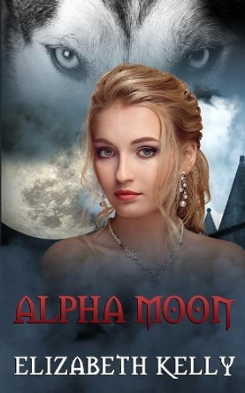 Alpha Moon by Elizabeth Kelly 9781926483719