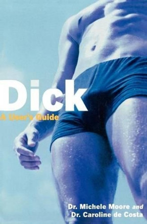 Dick: A User's Guide by Michele C. Moore 9781569244296 Dick: A User's Guide by Michele C. Moore 9781569244296