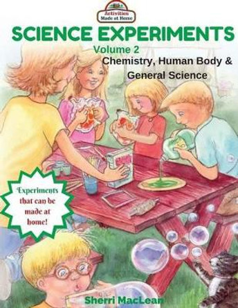 Science Experiments Volume 2 (Chemistry, Human Body & General Science): Activities Made at Home by Sherri MacLean 9781533140418