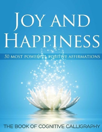 Joy and Happiness: 50 Most Beautiful Positive Affirmations by Arete Corp 9781533349408