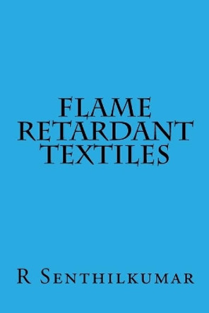 Flame Retardant Textiles by R Senthilkumar 9781533401946