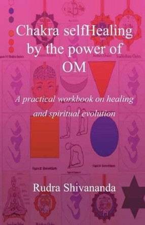 Chakra selfHealing by the Power of Om by Rudra Shivananda 9781931833028