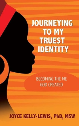 Journeying to My Truest Identity: Becoming the Me God Created by Sherri L Lewis 9798578686733