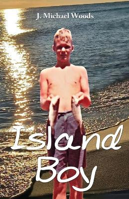 Island Boy by J Michael Woods 9781662925191