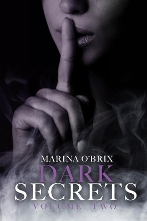 Dark Secrets: Vol. 2 by Marina O'Brix 9781717035943