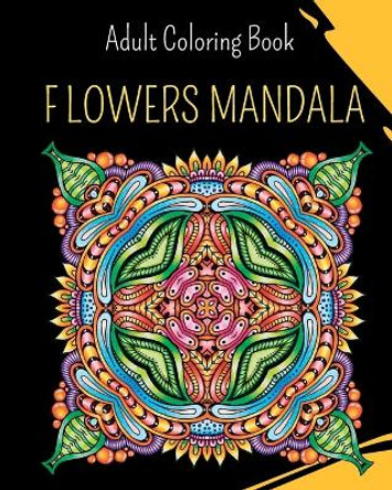 MANDALA Flowers - Adult Coloring Book: 30 coloring mandalas to relieve stress and to achieve a deep sense of calm by Wonderful Press 9798211541993