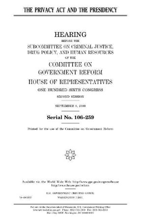 The Privacy Act and the presidency by United States House of Representatives 9781983499203