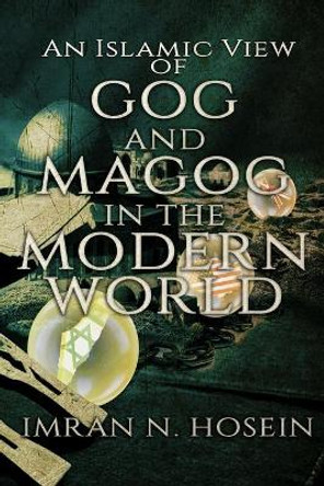 An Islamic View of Gog and Magog in the Modern World: Gog and Magog in the Modern World by Abubilaal Yakub 9781989450130