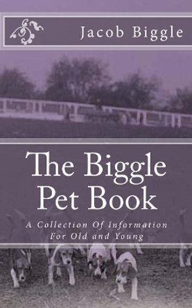 The Biggle Pet Book: A Collection Of Information For Old and Young by Jackson Chambers 9781983921179
