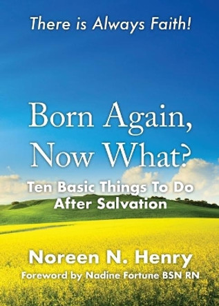 Born Again, Now What?: Ten Basic Things To Do After Salvation by Noreen N Henry 9781685563301