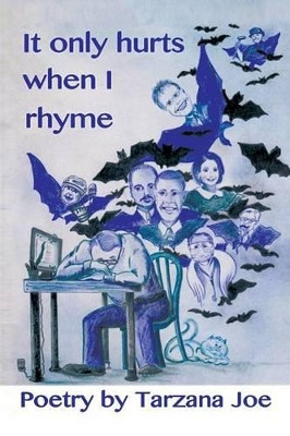It Only Hurts When I Rhyme by Tarzana Joe 9781493122639