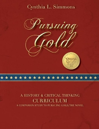 Pursuing Gold: A History/Critical Thinking Curriculum by Cynthia L Simmons 9781950051472