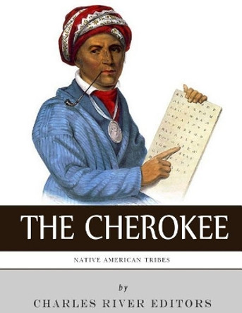 Native American Tribes: The History and Culture of the Cherokee by Charles River Editors 9781983755736