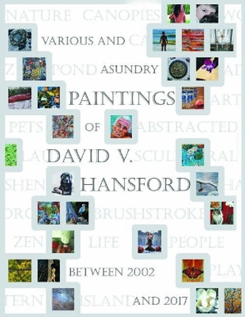 Various and Asundry Paintings of David V. Hansford by David V Hansford 9781979738194