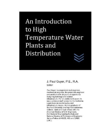 An Introduction to High Temperature Water Plants and Distribution by J Paul Guyer 9781980451693