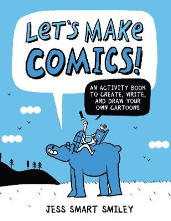 Let's Make Comics!: An Activity Book to Create, Write, and Draw Your Own Cartoons by Jess Smart Smiley