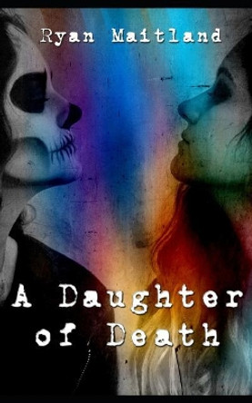 A Daughter of Death by Ryan Maitland 9781981025480