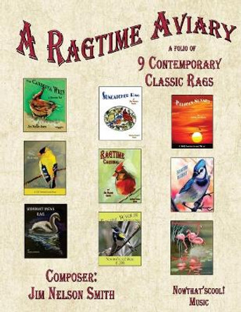 A Ragtime Aviary: 8 Contemporary Classic Rags by Jim Nelson Smith 9781986874014