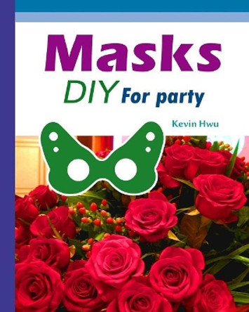 Masks DIY For Party: This is an adult mask book. by Keiven Hwu 9781981131211