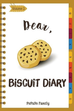 Dear, Biscuit Diary: Make An Awesome Month With 30 Best Biscuit Recipes! (Biscuit Cookbook, Biscuit Recipe Book, How To Make Biscuits, Biscuit Cooking, Quick Bread Cookbook) by Pupado Family 9781986656528